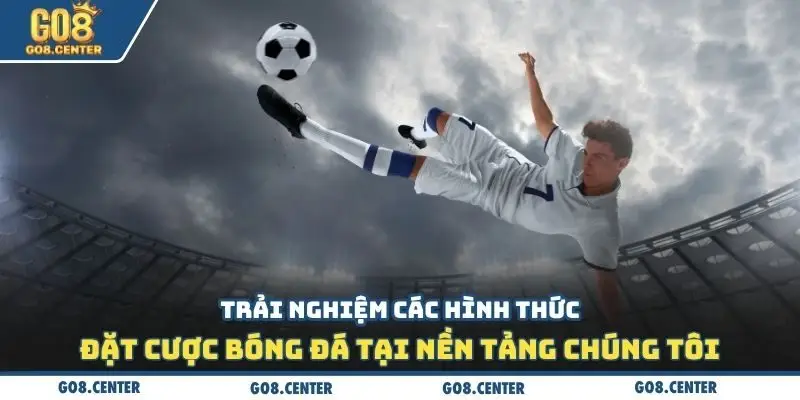 Bóng Đá Go8: Trực Tuyến Bóng Đá Với Màn Hình 4K Cực Đã 2 Trải nghiệm các hình thức đặt cược bóng đá tại nền tảng chúng tôi