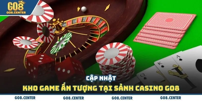Casino Go8 - Sảnh Game Cá Cược Trực Tuyến Ấn Tượng 3 Cập nhập kho game ấn tượng tại sảnh casino Go8